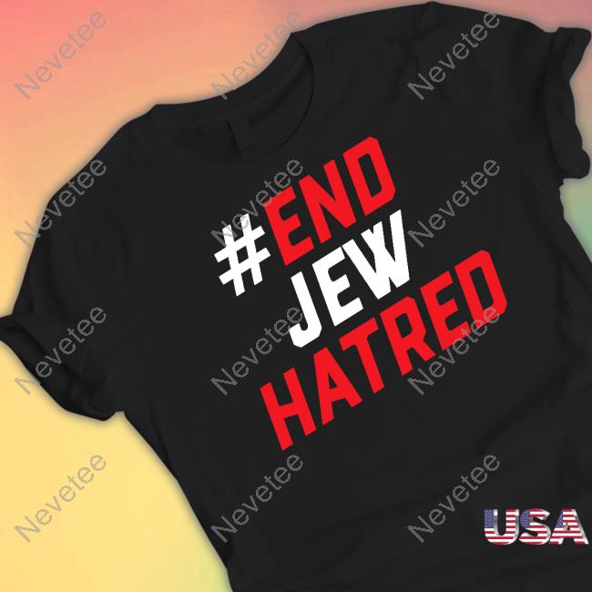 #End Jew Hatred Tee Shirt